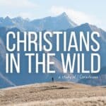 Christians in the Wild (Part 3)