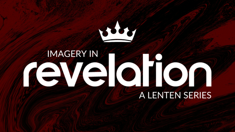 Imagery in Revelation - A Lenten Series