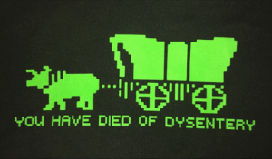 You Have Died Of Dysentery